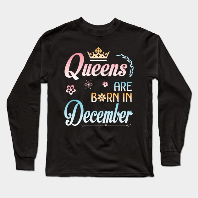 Queens Are Born In December Happy Birthday To Me You Nana Mommy Sister Aunt Daughter Wife Niece Long Sleeve T-Shirt by joandraelliot